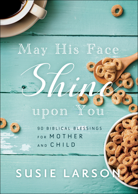 May His Face Shine upon You: 90 Biblical Blessings for Mother and Child (Hardcover)