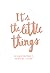 It's the Little Things: An Inspirational Book to Mindful Living (Your Greatest Life)