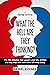 What The Hell Are They Thinking? The 100 debates that govern your life, written in a way that tells both sides of every story. by Daniel Ravner