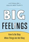 Big Feelings: How to Be Okay When Things Are Not Okay