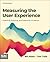 Measuring the User Experience: Collecting, Analyzing, and Presenting UX Metrics (Interactive Technologies)