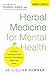 Herbal Medicine for Mental Health: Natural Treatments for Anxiety, Depression, ADHD, and More