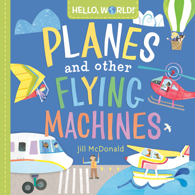 Hello, World! Planes and Other Flying Machines (Board Book)