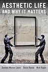 Aesthetic Life and Why It Matters (Thinking Art) Aesthetic Life and Why It Matters (Thinking Art)