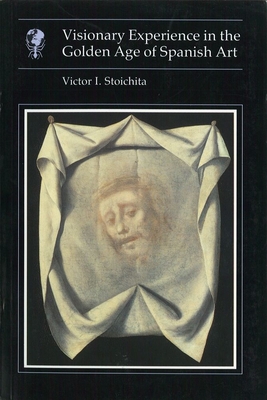 Visionary experience in the golden age of Spanish art (Essays in art and culture)