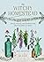 The Witchy Homestead: Spells, Rituals, and Remedies for Creating Magic at Home