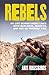 Rebels: My Life Behind Enemy Lines with Warlords, Fanatics and Not-so-Friendly Fire