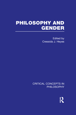 Philosophy and Gender: Critical Concepts in Philosophy