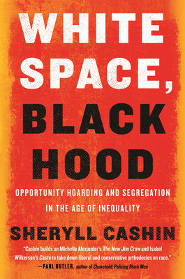 White Space, Black Hood: Opportunity Hoarding and Segregation in the Age of Inequality (Hardcover)