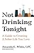 Not Drinking Tonight: A Guide to Creating a Sober Life You Love