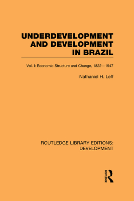 Underdevelopment and Development in Brazil: Volume I: Economic Structure and Change, 1822-1947