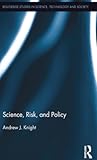 Science, Risk, and Policy (Routledge Studies in Science, Technology and Society)