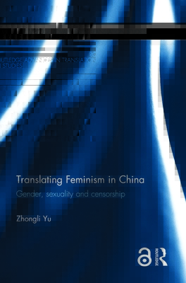 Translating Feminism in China: Gender, Sexuality and Censorship (Routledge Advances in Translation and Interpreting Studies)