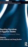 Rewriting Narratives in Egyptian Theatre: Translation, Performance, Politics (Routledge Advances in Theatre & Performance Studies)