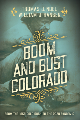 Boom and Bust Colorado: From the 1859 Gold Rush to the 2020 Pandemic (Paperback)