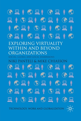 Exploring Virtuality Within and Beyond Organizations: Social, Global and Local Dimensions (Technology, Work and Globalization)