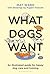 What Dogs Want: An Illustra...