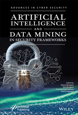 Artificial Intelligence and Data Mining Approaches in Security Frameworks (Advances in Data Engineering and Machine Learning)