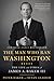 The Man Who Ran Washington by Peter Baker