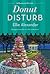 Donut Disturb (A Bakeshop M...