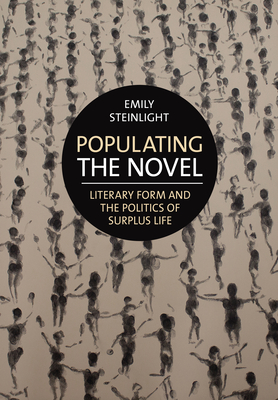 Populating the Novel: Literary Form and the Politics of Surplus Life (Hardcover)