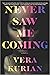 Never Saw Me Coming by Vera Kurian
