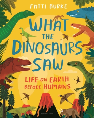 What the Dinosaurs Saw: Life on Earth Before Humans (Hardcover)