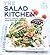 The Salad Kitchen: Delicious, satisfying and simple recipes that bring salad to life