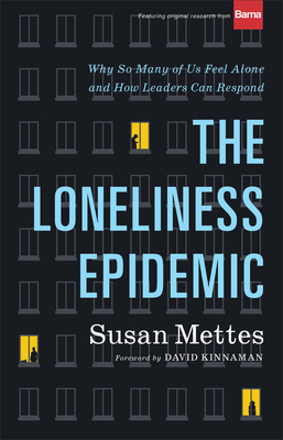 The Loneliness Epidemic: Why So Many of Us Feel Alone--and How Leaders Can Respond (Hardcover)