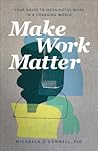Make Work Matter by Michaela O'Donnell