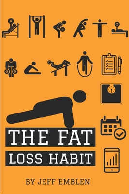 The Fat Loss Habit: Creating Routines that Make Willpower and Fat Loss Automatic