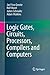 Logic Gates, Circuits, Processors, Compilers and Computers by Jan Friso Groote