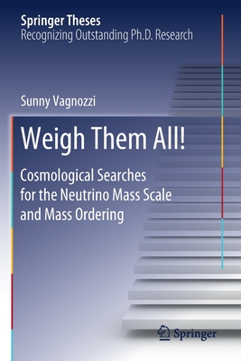 Weigh Them All!: Cosmological Searches for the Neutrino Mass Scale and Mass Ordering (Springer Theses)