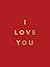 I Love You: Romantic Quotes for the One You Love