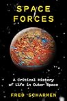 Space Forces: A Critical History of Life in Outer Space