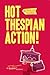 Hot Thespian Action!: Ten P...