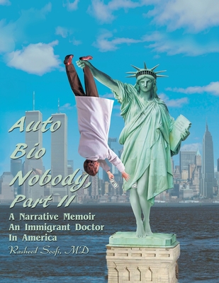 Auto Bio Nobody: A Narrative Memoir: an Immigrant Doctor in America