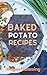 Baked Potato Recipes: A Detailed 30-40 Minutes Homemade Baked Potato Recipe, cookbook.