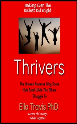 Thrivers: The unseen reasons why some kids excel while the others struggle to (like thrivers by Michele Borba)