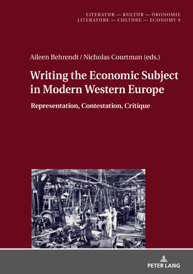 Writing the Economic Subject in Modern Western Europe: Representation, Contestation, Critique