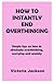 HOW TO INSTANTLY END OVERTHINKING: Simple tips on how to eliminate overthinking, worrying and anxiety