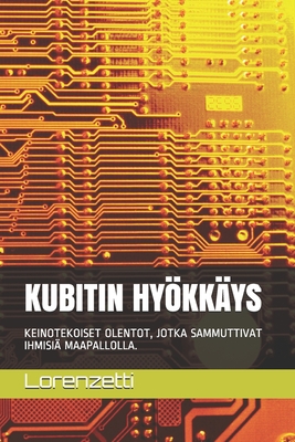 KUBITIN HYÖKKÄYS: KEINOTEKOISET OLENTOT, JOTKA SAMMUTTIVAT IHMISIÄ MAAPALLOLLA. (Finnish Edition)