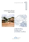 Understanding Kinship Care of Children in Africa: A Family Environment or an Alternative Care Option? (1) (Comparative African Legal Studies)