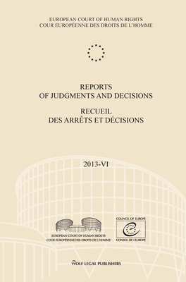 Reports of Judgments and Decisions / Recueil des arrets et decisions. Volume 2013-VI: Del Rio Prada v. Spain - Vallianatos and Others v. Greece - Soderman v. Sweden - X v. Latvia