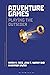 Adventure Games: Playing the Outsider (Approaches to Digital Game Studies Book 7)
