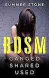 BDSM: Ganged, Shared, Used BDSM: Ganged, Shared, Used