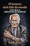 Book cover for O Homem Mais Feliz do Mundo: A Bela Vida de um Sobrevivente de Auschwitz (Portuguese Edition)