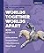 Worlds Together, Worlds Apa...