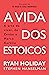 A Vida dos Estoicos: A Arte de Viver, de Zenão a Marco Aurélio (Portuguese Edition)