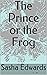 The Prince or the Frog by Sasha Edwards